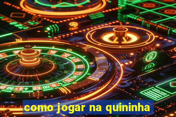 como jogar na quininha